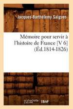 Memoire Pour Servir A L'Histoire de France [V 6] (Ed.1814-1826)