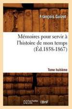 Memoires Pour Servir A L'Histoire de Mon Temps. Tome Huitieme (Ed.1858-1867)