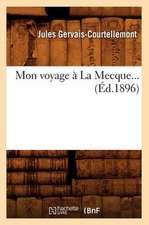 Mon Voyage a la Mecque... (Ed.1896): Nouvelles Etudes Morales Et Sociales (Ed.1892)