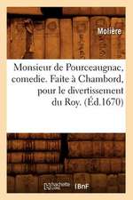 Monsieur de Pourceaugnac, Comedie. Faite a Chambord, Pour Le Divertissement Du Roy. (Ed.1670)