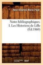 Notes Bibliographiques. I. Les Historiens de Lille, (Ed.1860)