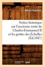 Notice Historique Sur L'Ancienne Route de Charles-Emmanuel II Et Les Grottes Des Echelles (Ed.1887)