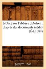 Notice Sur L'Abbaye D'Autrey: D'Apres Des Documents Inedits (Ed.1884)