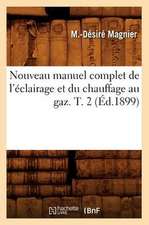 Nouveau Manuel Complet de L'Eclairage Et Du Chauffage Au Gaz. T. 2 (Ed.1899)