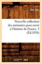 Nouvelle Collection Des Memoires Pour Servir A L'Histoire de France. 3 (Ed.1838)