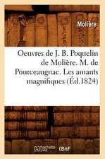 Oeuvres de J. B. Poquelin de Moliere. M. de Pourceaugnac. Les Amants Magnifiques