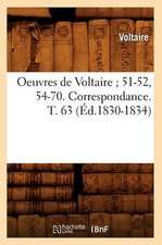 Oeuvres de Voltaire; 51-52, 54-70. Correspondance. T. 63 (Ed.1830-1834)