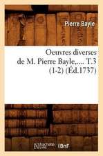 Oeuvres Diverses de M. Pierre Bayle. Tome 3 (Ed.1737)