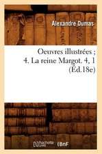 Oeuvres Illustrees; 4. La Reine Margot. 4, 1 (Ed.18e)