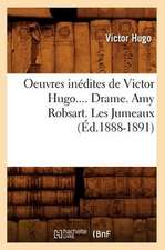 Oeuvres Inedites de Victor Hugo.... Drame. Amy Robsart. Les Jumeaux (Ed.1888-1891): Lettres Et Poesies (Nouvelle Edition) (Ed.1855)