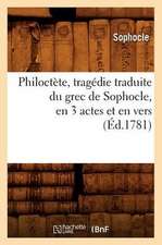 Philoctete, Tragedie Traduite Du Grec de Sophocle, En 3 Actes Et En Vers, (Ed.1781)