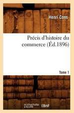 Precis D'Histoire Du Commerce. Tome 1 (Ed.1896)