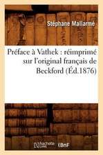 Preface a Vathek: Reimprime Sur L'Original Francais de Beckford (Ed.1876)