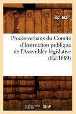 Proces-Verbaux Du Comite D'Instruction Publique de L'Assemblee Legislative (Ed.1889)