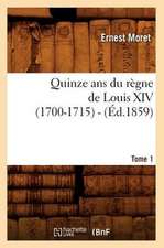 Quinze ANS Du Regne de Louis XIV (1700-1715). Tome 1 (Ed.1859)