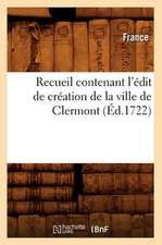 Recueil Contenant L'Edit de Creation de La Ville de Clermont (Ed.1722)