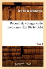 Recueil de Voyages Et de Memoires. Tome 6 (Ed.1824-1866)