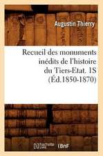 Recueil Des Monuments Inedits de L'Histoire Du Tiers-Etat. 1s (Ed.1850-1870)