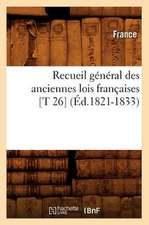 Recueil General Des Anciennes Lois Francaises [T 26] (Ed.1821-1833)