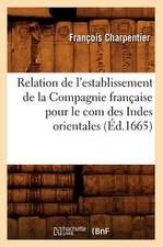 Relation de L'Establissement de La Compagnie Francaise Pour Le Com Des Indes Orientales