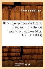 Repertoire General Du Theatre Francais.... Theatre Du Second Ordre. Comedies. T XI (Ed.1818): Siberie, Chine, Japon (Ed.1900)