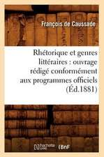 Rhetorique Et Genres Litteraires: Ouvrage Redige Conformement Aux Programmes Officiels (Ed.1881)