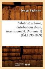 Salubrite Urbaine, Distributions D'Eau, Assainissement. [Volume 1] (Ed.1898-1899): Ebauches Critiques (Ed.1831)