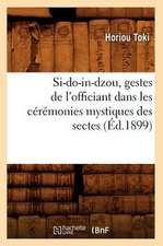 Si-Do-In-Dzou, Gestes de L'Officiant Dans Les Ceremonies Mystiques Des Sectes (Ed.1899)