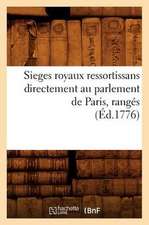 Sieges Royaux Ressortissans Directement Au Parlement de Paris, Ranges (Ed.1776)