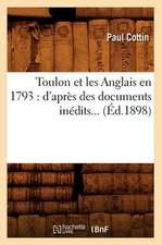 Toulon Et Les Anglais En 1793: D'Apres Des Documents Inedits... (Ed.1898)