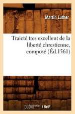 Traicte Tres Excellent de La Liberte Chrestienne, Compose (Ed.1561)