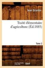 Traite Elementaire D'Agriculture. Tome 2 (Ed.1885)