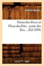 Tresor-Des-Feves Et Fleur-Des-Pois: Conte Des Fees... (Ed.1894)