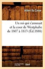 Un Roi Qui S'Amusait Et La Cour de Westphalie de 1807 a 1813 (Ed.1888)