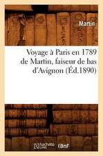 Voyage a Paris En 1789 de Martin, Faiseur de Bas D'Avignon (Ed.1890)