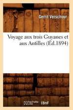 Voyage Aux Trois Guyanes Et Aux Antilles (Ed.1894)