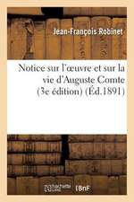 Notice Sur L Oeuvre Et Sur La Vie D Auguste Comte, Son Medecin Et L Un de Ses Treize