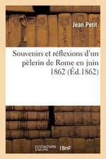 Souvenirs Et Reflexions D'Un Pelerin de Rome En Juin 1862