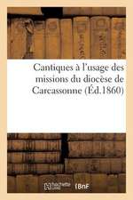 Cantiques A L'Usage Des Missions Du Diocese de Carcassonne