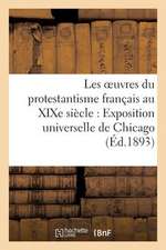 Les Oeuvres Du Protestantisme Francais Au Xixe Siecle