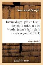 Histoire Du Peuple de Dieu, Depuis La Naissance Du Messie. Partie 2, T. 1