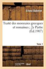 Traite Des Monnaies Grecques Et Romaines; 2e Partie. Tome 1, Comprenant Les Monnaies Grecques