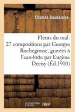 Fleurs Du Mal. 27 Compositions Par Georges Rochegrosse, Gravees A L'Eau-Forte Par Eugene Decisy