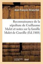 Reconnaissance de La Sepulture de Guillaume Malet Et Notes Sur La Famille Malet de Graville