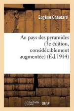 Au Pays Des Pyramides (3e Edition, Considerablement Augmentee, Enrichie de Cartes Et Gravures)