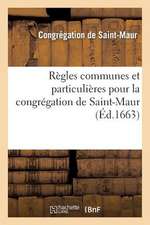 Regles Communes Et Particulieres Pour La Congregation de Saint-Maur