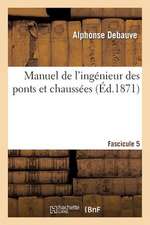 Manuel de L'Ingenieur Des Ponts Et Chaussees. Fascicule 5