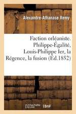 Faction Orleaniste. Philippe-Egalite, Louis-Philippe Ier, La Regence, La Fusion