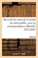 Recueil Des Actes Du Comite de Salut Public. Tome 20