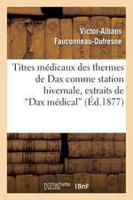 Titres Medicaux Des Thermes de Dax Comme Station Hivernale, Extraits de Dax Medical